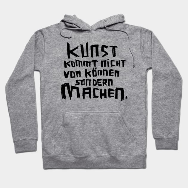 Kunst kommt nicht von können sondern machen Hoodie by badlydrawnbabe